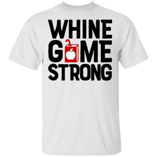 Whine Game Strong Funny Shirt