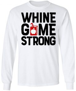 Whine Game Strong Funny Shirt