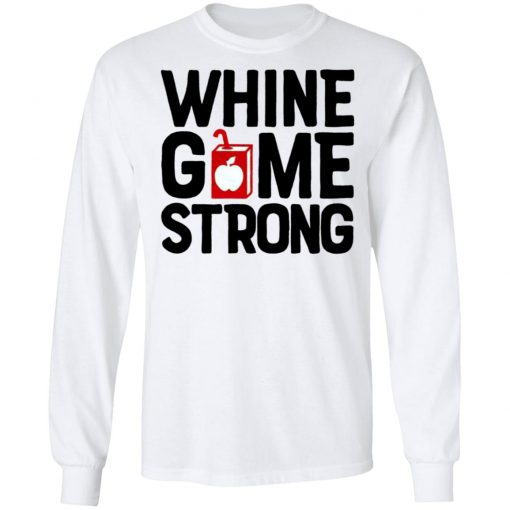 Whine Game Strong Funny Shirt