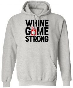 Whine Game Strong Funny Shirt