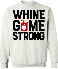 Whine Game Strong Funny Shirt