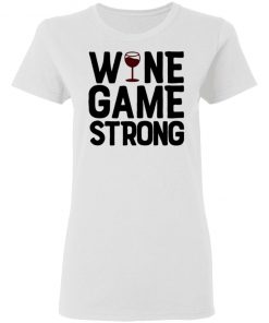 Wine Game Strong Funny Shirt