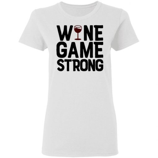 Wine Game Strong Funny Shirt