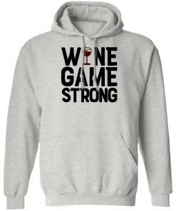 Wine Game Strong Funny Shirt