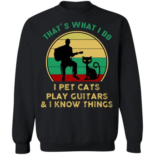 That’s What I Do I Pet Cats Play Guitars And I Know Things Vintage Shirt
