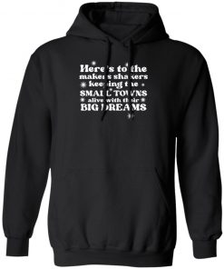 Here’s To The Makers Shakers Keeping The Small Towns Alive Shirt