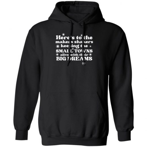 Here’s To The Makers Shakers Keeping The Small Towns Alive Shirt