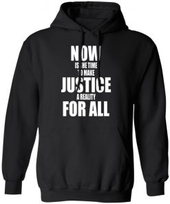 Dr. Martin Luther King Now is the time to make justice a reality for all Shirt