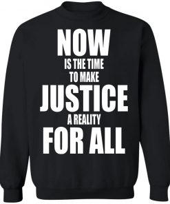 Dr. Martin Luther King Now is the time to make justice a reality for all Shirt