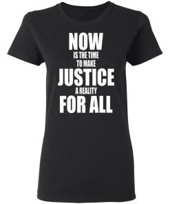 Dr. Martin Luther King Now is the time to make justice a reality for all Shirt