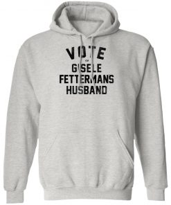 Vote For Gisele Fettermans Husband Shirt