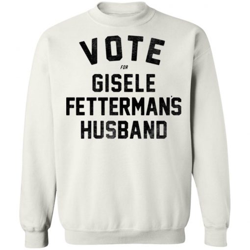 Vote For Gisele Fettermans Husband Shirt