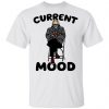 Bernie Sanders Current Mood Shirt