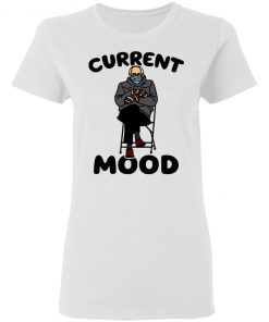 Bernie Sanders Current Mood Shirt