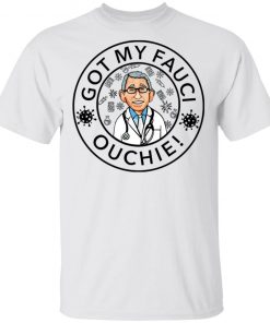 Got My Fauci Ouchie Shirt