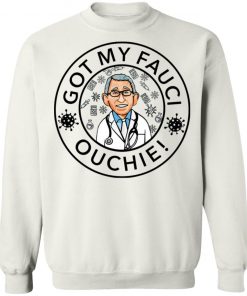 Got My Fauci Ouchie Shirt