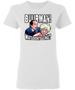 Buurman Wat Doet U Nu Shirt