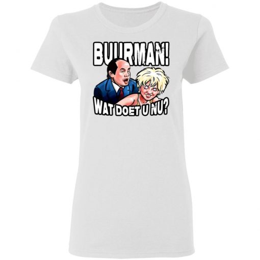 Buurman Wat Doet U Nu Shirt