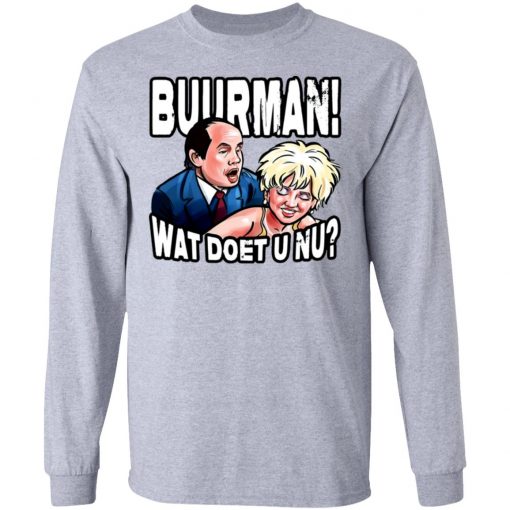 Buurman Wat Doet U Nu Shirt