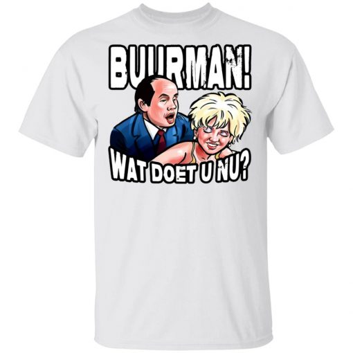 Buurman Wat Doet U Nu Shirt