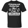 If Mommy and Daddy Says No Call 1 800 Auntie Shirt