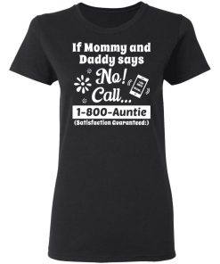 If Mommy and Daddy Says No Call 1 800 Auntie Shirt