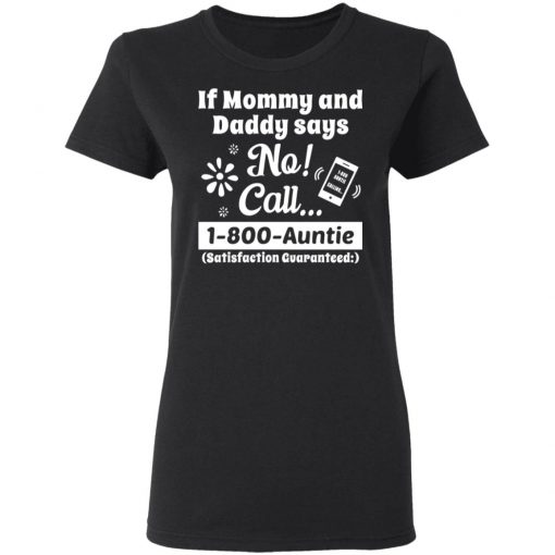 If Mommy and Daddy Says No Call 1 800 Auntie Shirt