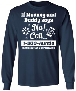 If Mommy and Daddy Says No Call 1 800 Auntie Shirt