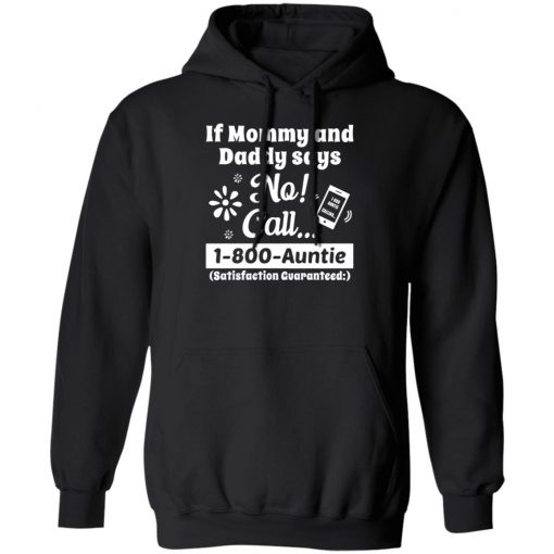 If Mommy and Daddy Says No Call 1 800 Auntie Shirt