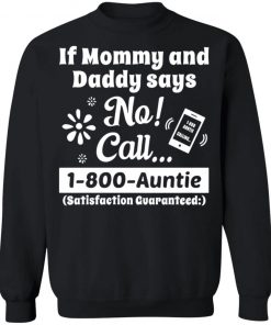 If Mommy and Daddy Says No Call 1 800 Auntie Shirt