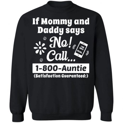 If Mommy and Daddy Says No Call 1 800 Auntie Shirt