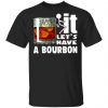 Wine It Let’s Have A Bourbon Shirt