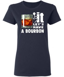 Wine It Let’s Have A Bourbon Shirt