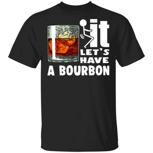 Wine It Let’s Have A Bourbon Shirt