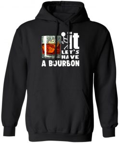 Wine It Let’s Have A Bourbon Shirt