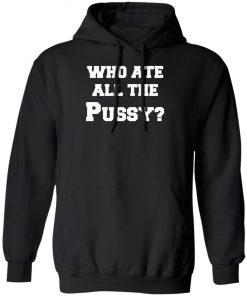 Who Ate All The Pussy Shirt