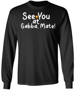 See You At Gabba Mate Shirt