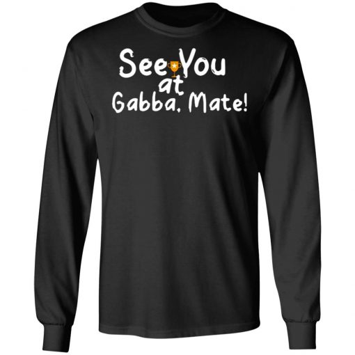 See You At Gabba Mate Shirt