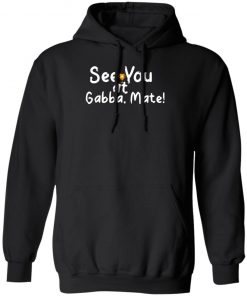 See You At Gabba Mate Shirt