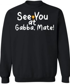 See You At Gabba Mate Shirt