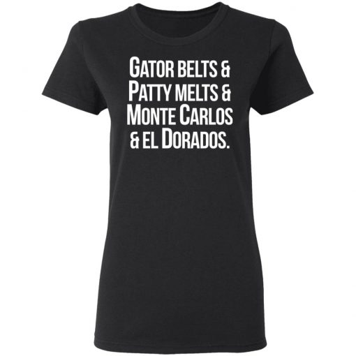 Gator Belts Patty Melts Monte Carlos El Dorados Shirt