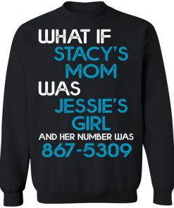 What If Stacy’s Mom Was Jessie’s Girl And Her Number Was 8675309 Shirt