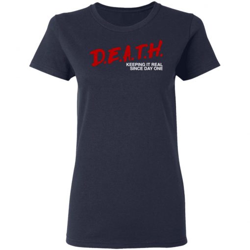 Death Keeping It Real Since Day One Shirt