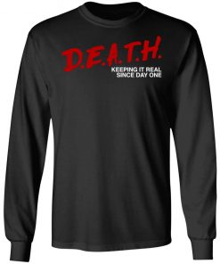 Death Keeping It Real Since Day One Shirt