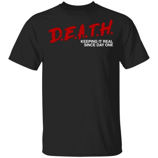 Death Keeping It Real Since Day One Shirt