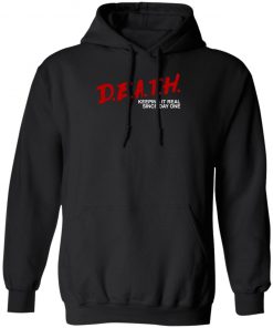 Death Keeping It Real Since Day One Shirt