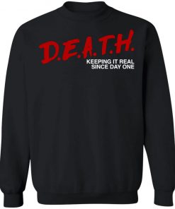 Death Keeping It Real Since Day One Shirt