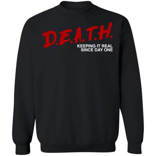 Death Keeping It Real Since Day One Shirt