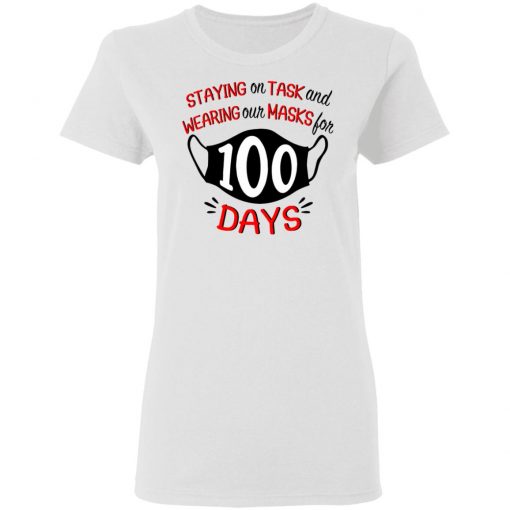 Staying On Task And Wearing Our Masks For 100 Days Shirt