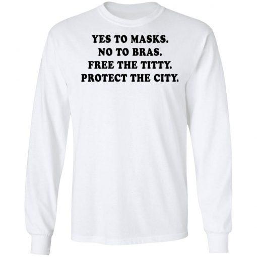 Yes To Masks No To Bras Free The Titty Protect The City Shirt